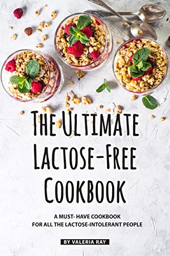 The Ultimate Lactose-Free Cookbook: A Must- Have Cookbook for All the Lactose-Intolerant People (English Edition)